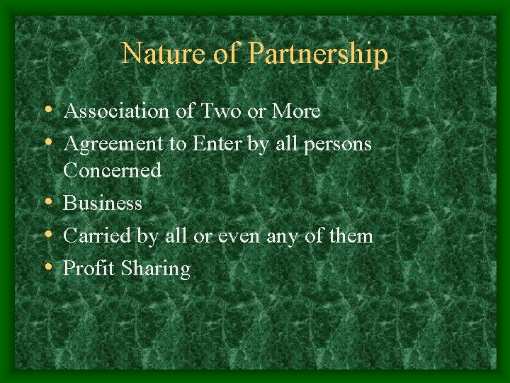 Nature of Partnership • Association of Two or More • Agreement to Enter by