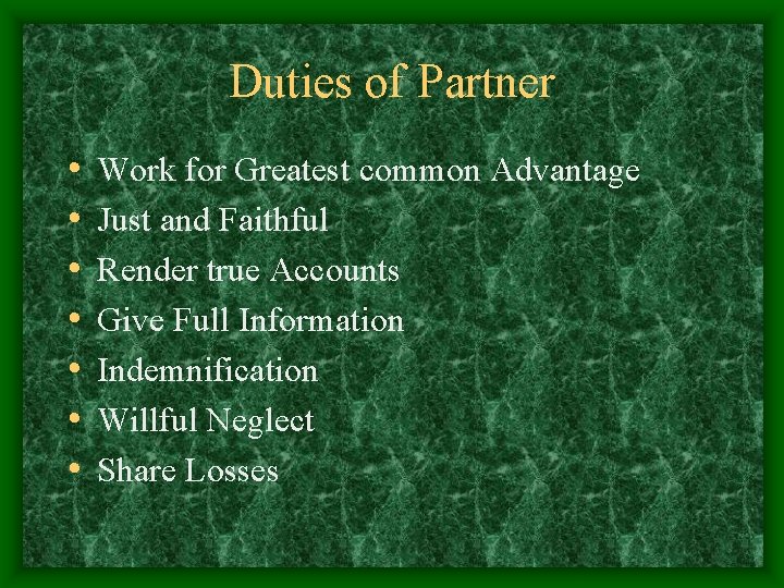 Duties of Partner • • Work for Greatest common Advantage Just and Faithful Render