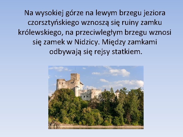 Na wysokiej górze na lewym brzegu jeziora czorsztyńskiego wznoszą się ruiny zamku królewskiego, na