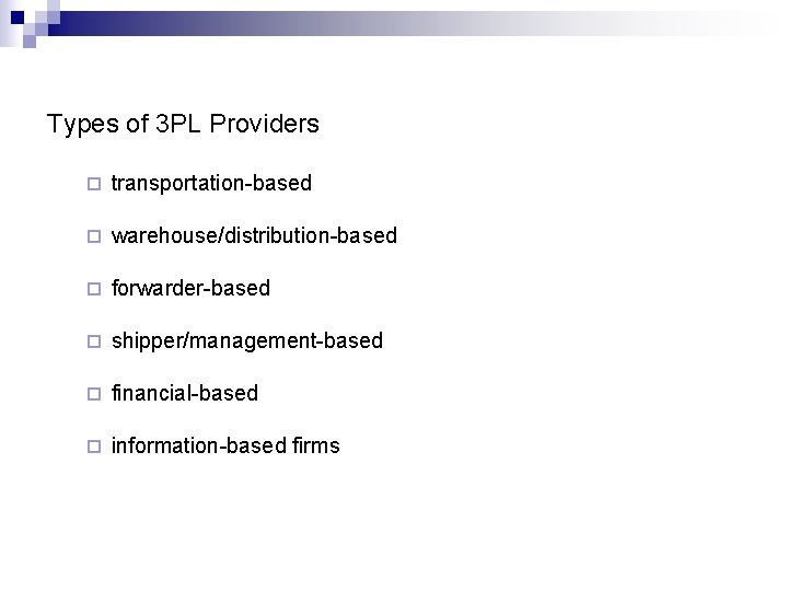 Types of 3 PL Providers ¨ transportation-based ¨ warehouse/distribution-based ¨ forwarder-based ¨ shipper/management-based ¨