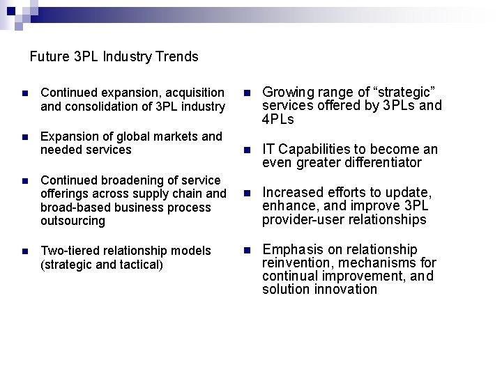 Future 3 PL Industry Trends n Continued expansion, acquisition and consolidation of 3 PL