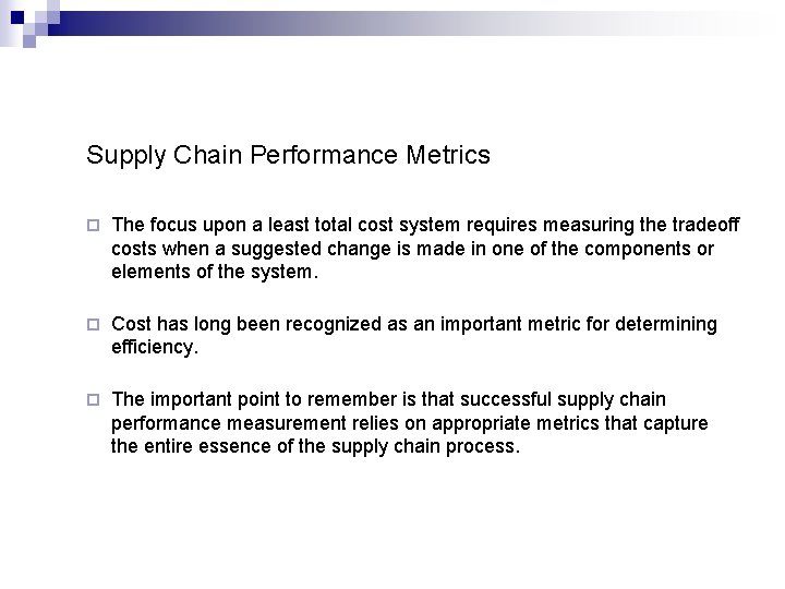 Supply Chain Performance Metrics ¨ The focus upon a least total cost system requires