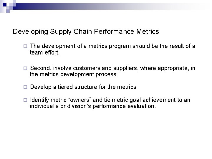 Developing Supply Chain Performance Metrics ¨ The development of a metrics program should be