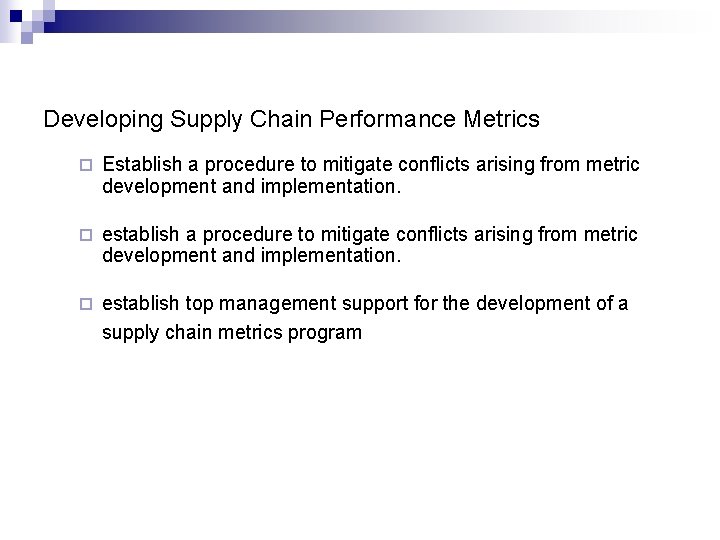 Developing Supply Chain Performance Metrics ¨ Establish a procedure to mitigate conflicts arising from