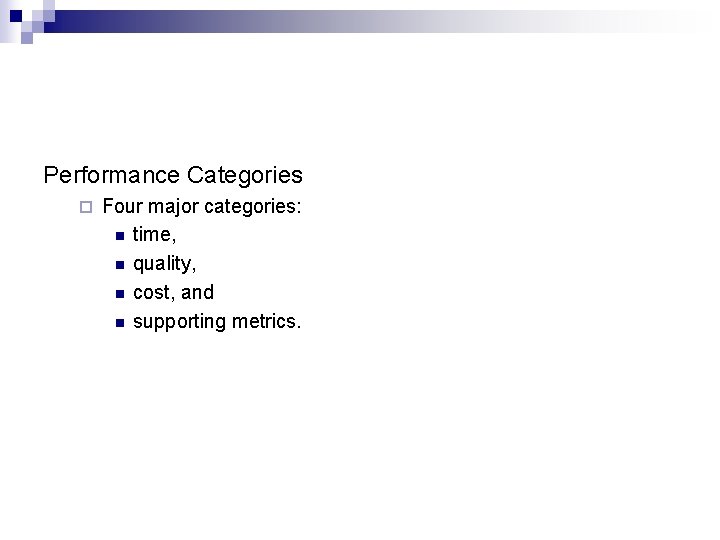 Performance Categories ¨ Four major categories: n time, n quality, n cost, and n