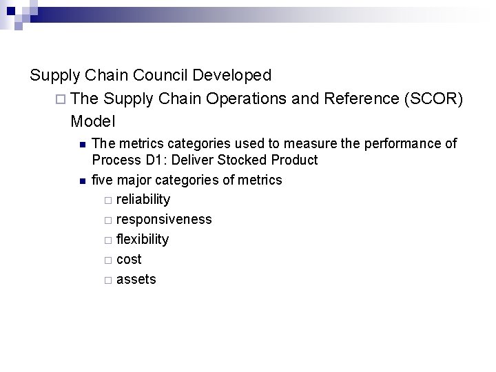 Supply Chain Council Developed ¨ The Supply Chain Operations and Reference (SCOR) Model n