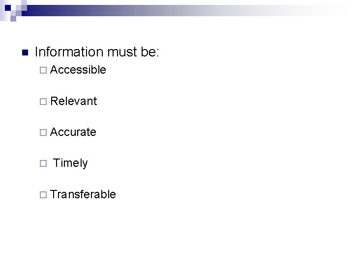 n Information must be: ¨ Accessible ¨ Relevant ¨ Accurate ¨ Timely ¨ Transferable
