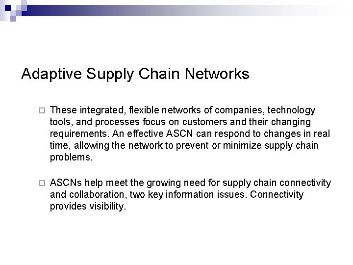 Adaptive Supply Chain Networks ¨ These integrated, flexible networks of companies, technology tools, and