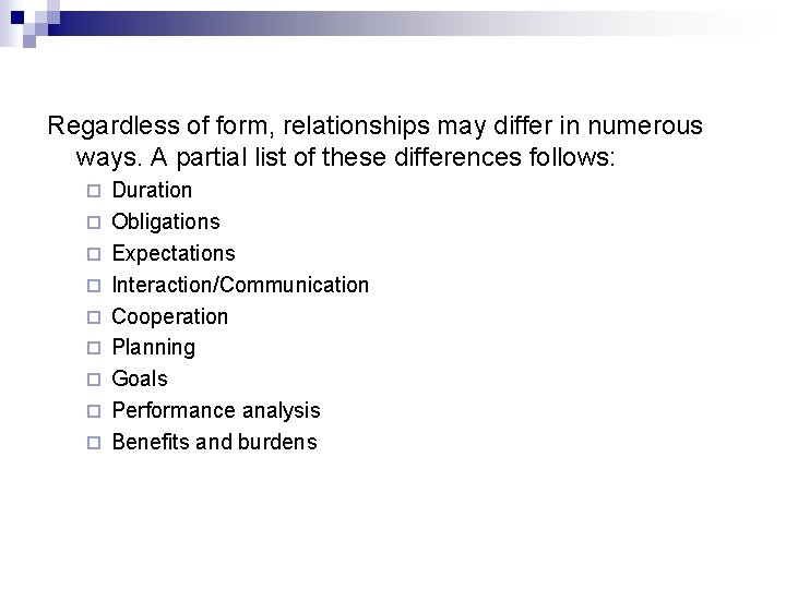 Regardless of form, relationships may differ in numerous ways. A partial list of these