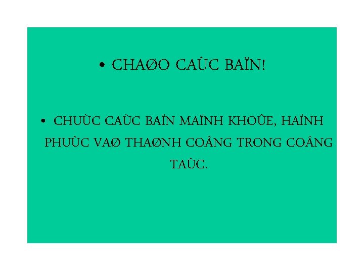  • CHAØO CAÙC BAÏN! • CHUÙC CAÙC BAÏN MAÏNH KHOÛE, HAÏNH PHUÙC VAØ