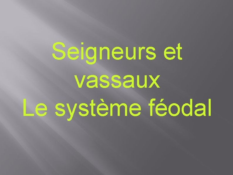 Seigneurs et vassaux Le système féodal 