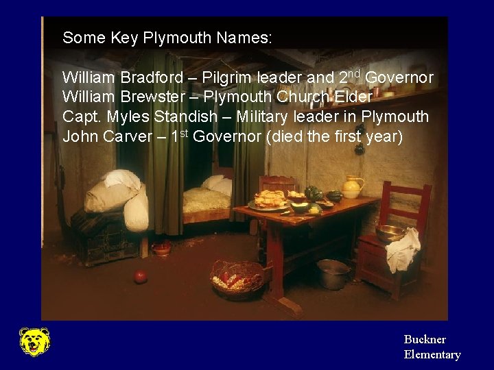 Some Key Plymouth Names: William Bradford – Pilgrim leader and 2 nd Governor William