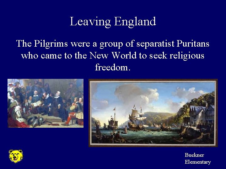 Leaving England The Pilgrims were a group of separatist Puritans who came to the