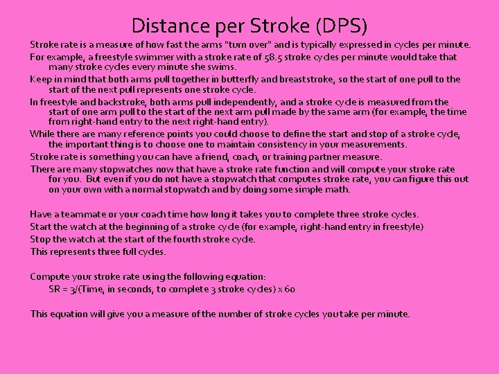 Distance per Stroke (DPS) Stroke rate is a measure of how fast the arms