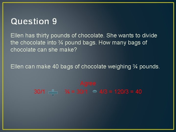 Question 9 Ellen has thirty pounds of chocolate. She wants to divide the chocolate
