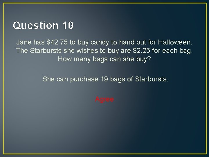 Question 10 Jane has $42. 75 to buy candy to hand out for Halloween.