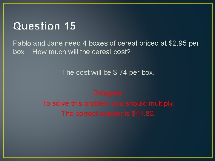 Question 15 Pablo and Jane need 4 boxes of cereal priced at $2. 95