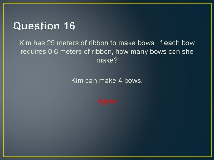 Question 16 Kim has 25 meters of ribbon to make bows. If each bow