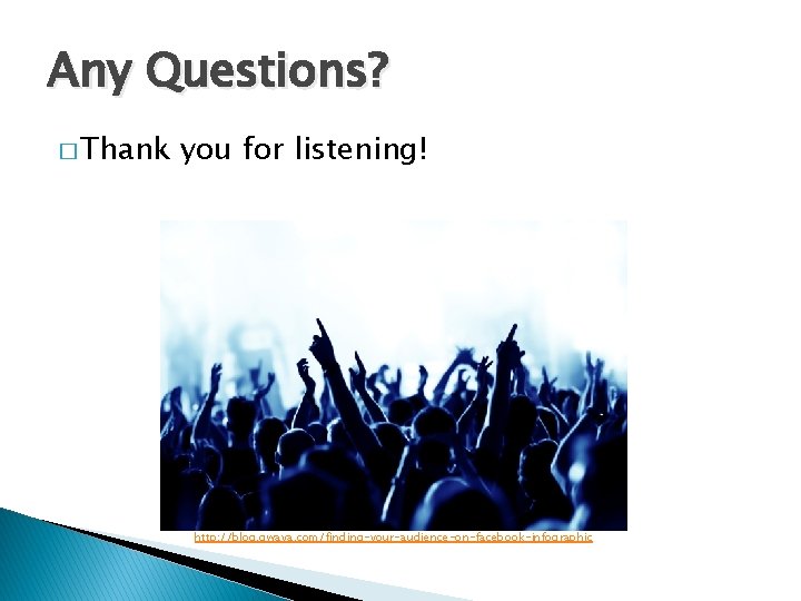 Any Questions? � Thank you for listening! http: //blog. qwaya. com/finding-your-audience-on-facebook-infographic 