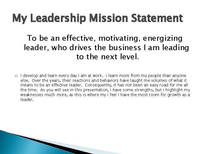 My Leadership Mission Statement To be an effective, motivating, energizing leader, who drives the