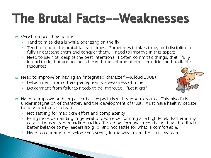 The Brutal Facts--Weaknesses � � � Very high paced by nature ◦ Tend to