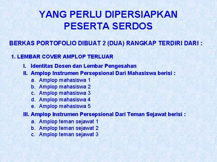 YANG PERLU DIPERSIAPKAN PESERTA SERDOS BERKAS PORTOFOLIO DIBUAT 2 (DUA) RANGKAP TERDIRI DARI :