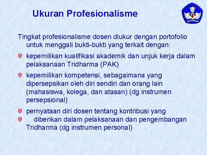 Ukuran Profesionalisme Tingkat profesionalisme dosen diukur dengan portofolio untuk menggali bukti-bukti yang terkait dengan: