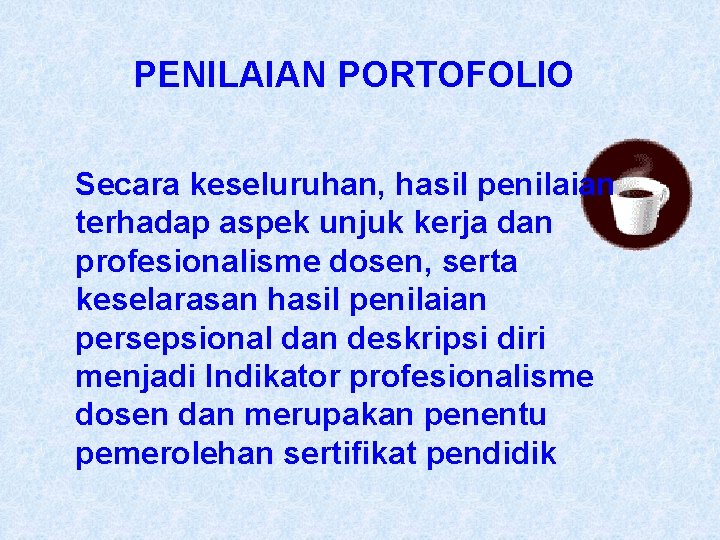 PENILAIAN PORTOFOLIO Secara keseluruhan, hasil penilaian terhadap aspek unjuk kerja dan profesionalisme dosen, serta