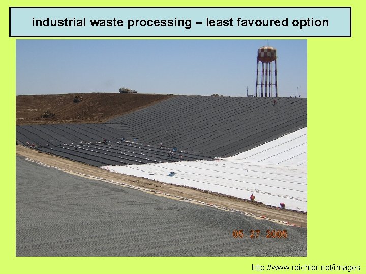 industrial waste processing – least favoured option http: //www. reichler. net/images 