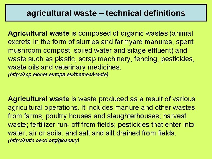 agricultural waste – technical definitions Agricultural waste is composed of organic wastes (animal excreta