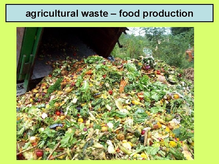 agricultural waste – food production 