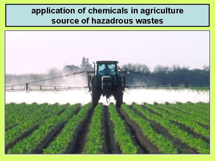 application of chemicals in agriculture source of hazadrous wastes 