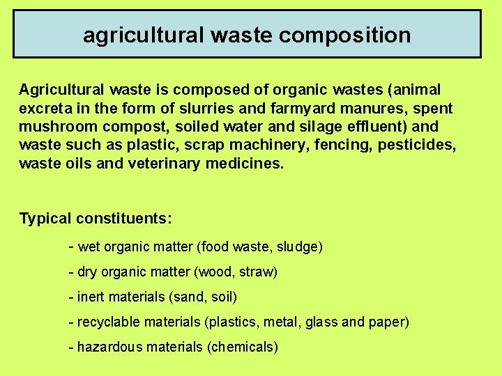 agricultural waste composition Agricultural waste is composed of organic wastes (animal excreta in the