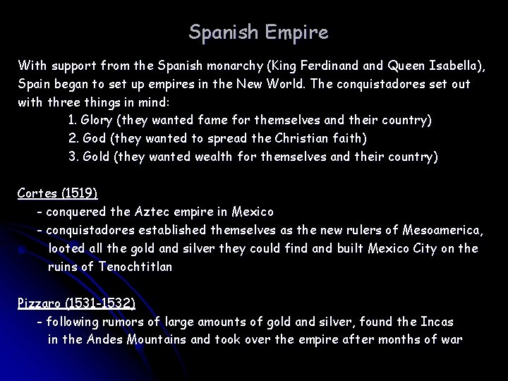 Spanish Empire With support from the Spanish monarchy (King Ferdinand Queen Isabella), Spain began