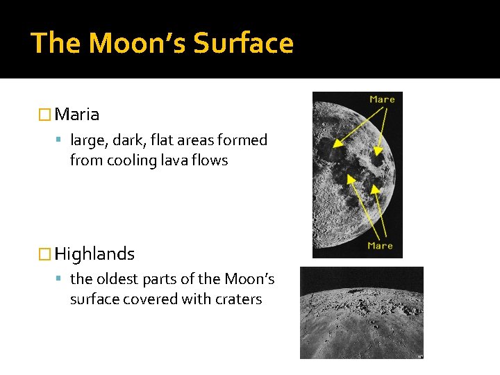 The Moon’s Surface � Maria large, dark, flat areas formed from cooling lava flows