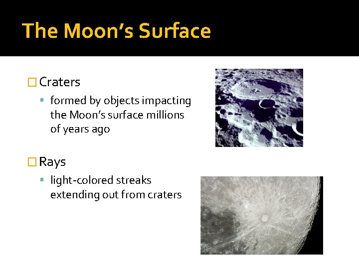 The Moon’s Surface � Craters formed by objects impacting the Moon’s surface millions of