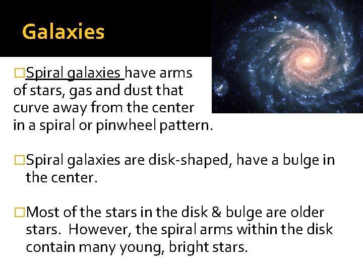 Galaxies �Spiral galaxies have arms of stars, gas and dust that curve away from