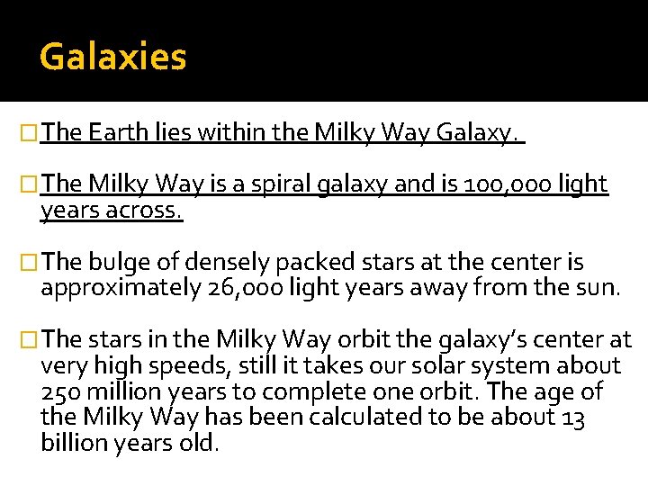 Galaxies �The Earth lies within the Milky Way Galaxy. �The Milky Way is a