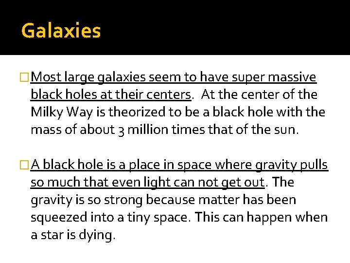 Galaxies �Most large galaxies seem to have super massive black holes at their centers.