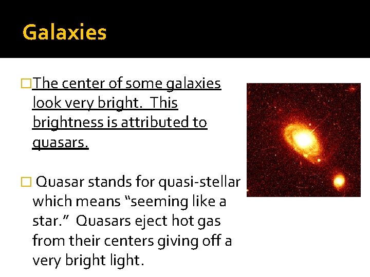 Galaxies �The center of some galaxies look very bright. This brightness is attributed to