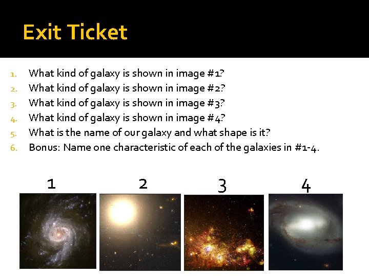 Exit Ticket What kind of galaxy is shown in image #1? 2. What kind