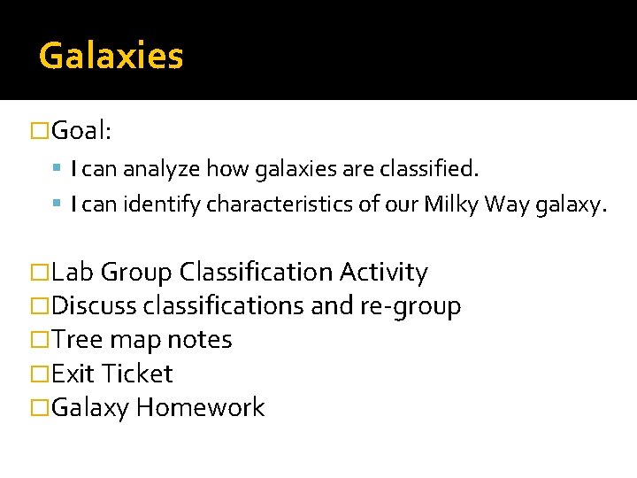 Galaxies �Goal: I can analyze how galaxies are classified. I can identify characteristics of