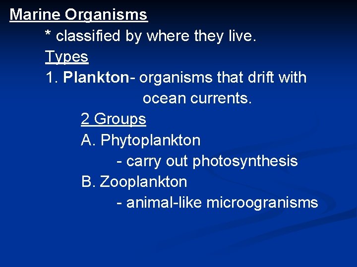 Marine Organisms * classified by where they live. Types 1. Plankton- organisms that drift