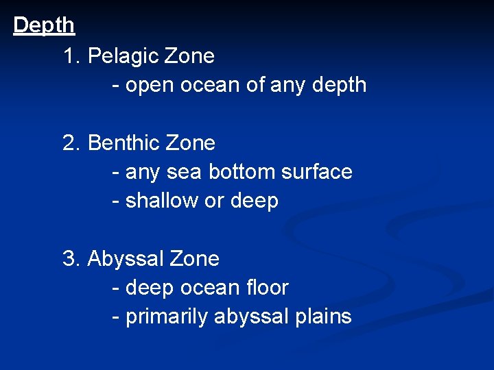 Depth 1. Pelagic Zone - open ocean of any depth 2. Benthic Zone -