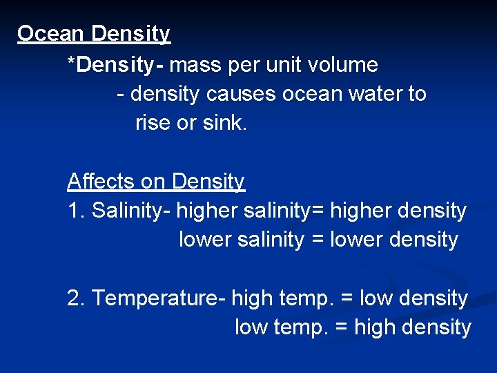 Ocean Density *Density- mass per unit volume - density causes ocean water to rise