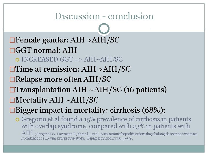 Discussion - conclusion �Female gender: AIH >AIH/SC �GGT normal: AIH INCREASED GGT => AIH~AIH/SC