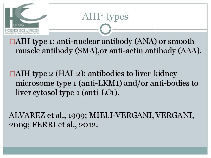 AIH: types �AIH type 1: anti-nuclear antibody (ANA) or smooth muscle antibody (SMA), or