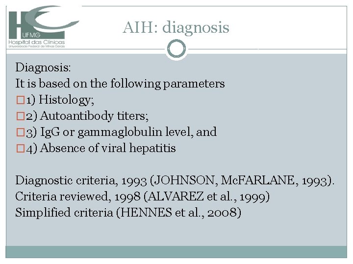 AIH: diagnosis Diagnosis: It is based on the following parameters � 1) Histology; �