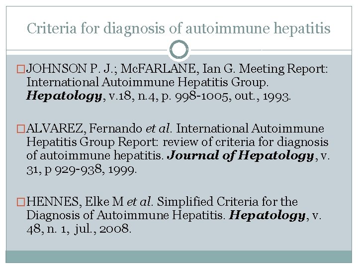 Criteria for diagnosis of autoimmune hepatitis �JOHNSON P. J. ; Mc. FARLANE, Ian G.