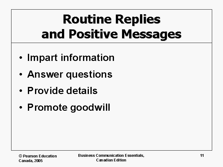 Routine Replies and Positive Messages • Impart information • Answer questions • Provide details